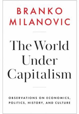 The World Under Capitalism by Branko Milanovic