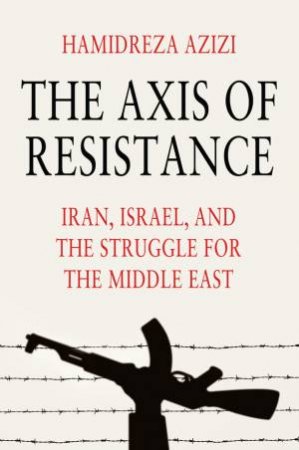 The Axis of Resistance by Hamidreza Azizi
