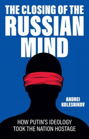The Closing of the Russian Mind by Andrei Kolesnikov