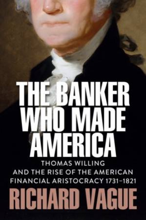 The Banker Who Made America by Richard Vague