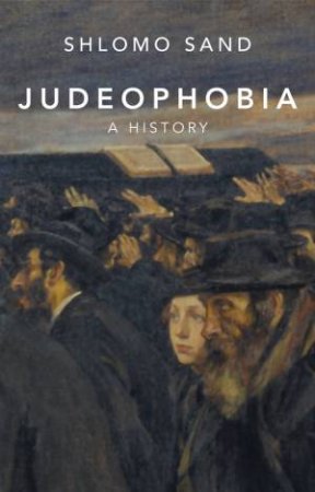 Judeophobia by Shlomo Sand & Robin Mackay