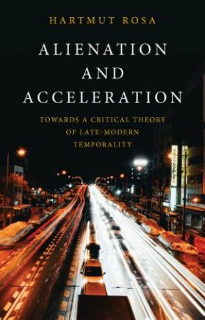 Alienation and Acceleration by Hartmut Rosa