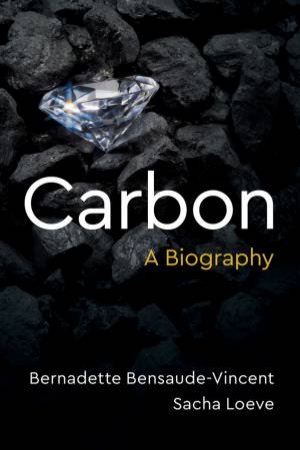 Carbon by Bernadette Bensaude-Vincent & Sacha Loeve & Stephen Muecke