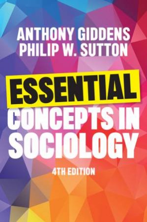 Essential Concepts in Sociology by Anthony Giddens & Philip W. Sutton