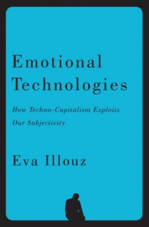Emotional Technologies by Eva Illouz & Jonas Ferdinand