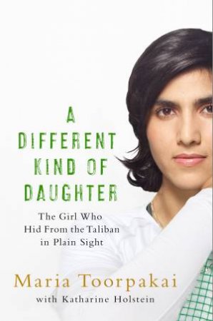 A Different Kind of Daughter by Maria Toorpakai Wazir