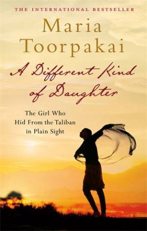 A Different Kind of Daughter by Maria Toorpakai & Maria Toorpakai Wazir & Katharine Holstein