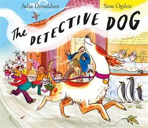 The Detective Dog by Julia Donaldson & Sara Ogilvie