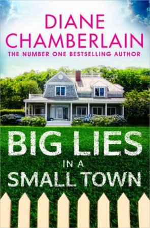 Big Lies In A Small Town by Diane Chamberlain