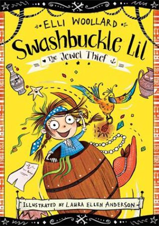 Swashbuckle Lil: The Jewel Thief by Elli Woollard & Laura Ellen Anderson