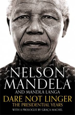 Dare Not Linger by Nelson Mandela