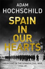 Spain in Our Hearts Americans In The Spanish Civil War 19361939