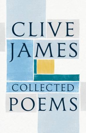 Collected Poems by Clive James