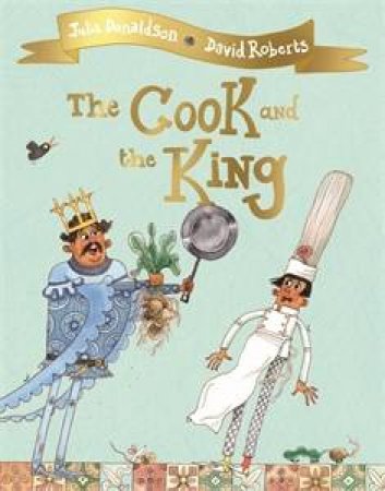 The Cook And The King by Julia Donaldson & David Roberts