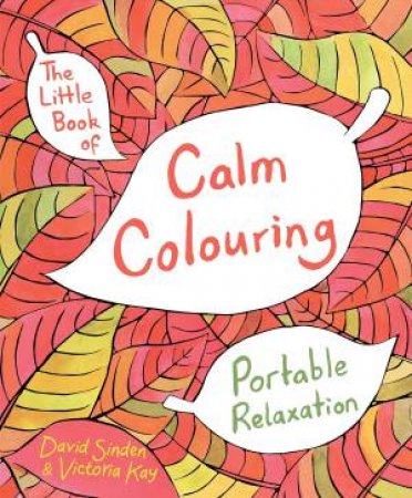 The Little Book Of Calm Colouring: Portable Edition by David Sinden & Victoria Kay