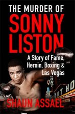 The Murder Of Sonny Liston A Story Of Fame Heroin Boxing And Las Vegas