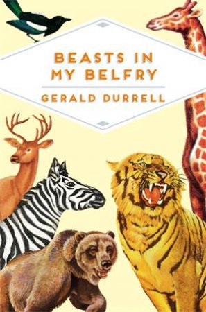 Beasts in My Belfry by Gerald Durrell & Gerald Durrell