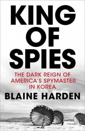 King Of Spies by Blaine Harden