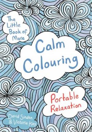 More Calm Colouring: Portable Relaxation by David Sinden & Victoria Kay