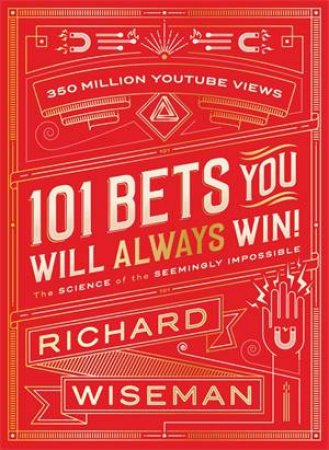 101 Bets That You Will Always Win by Richard Wiseman