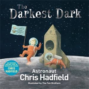 The Darkest Dark by The Fan Brothers & Chris Hadfield