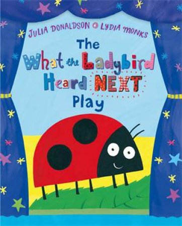 What The Ladybird Heard Next Play by Julia Donaldson