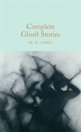 Macmillan Collector's Library: Complete Ghost Stories by M R James