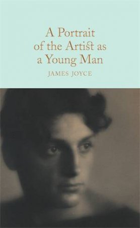 Macmillan Collector's Library: A Portrait Of The Artist As A Young Man by James Joyce