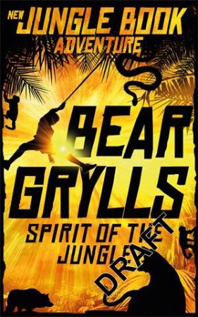 Spirit Of The Jungle by Bear Grylls