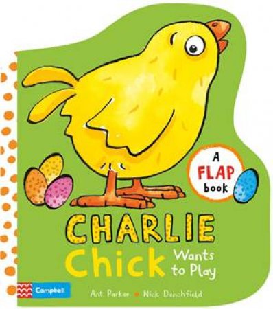 Charlie Chick Wants to Play by Nick Denchfield & Ant Parker