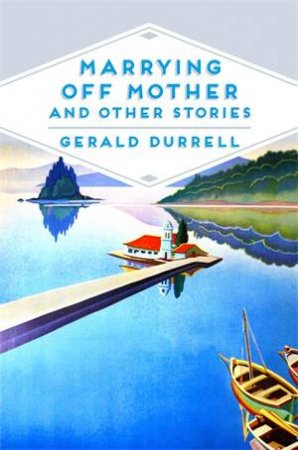 Marrying Off Mother and Other Stories by Gerald Durrell & Gerald Durrell