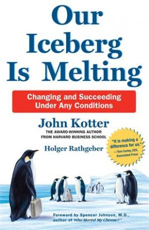 Our Iceberg Is Melting by John Kotter, Holger Rathgeber & John Kotter
