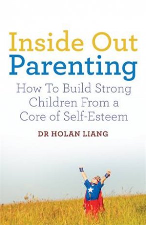 Inside Out Parenting by Dr Holan Liang