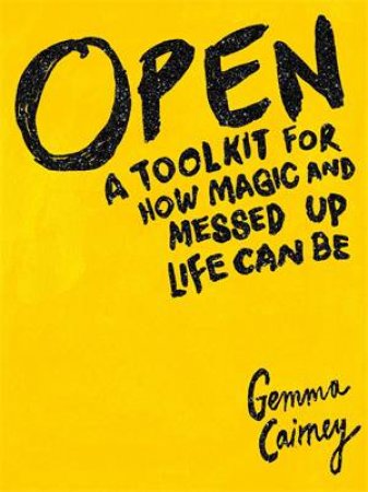 Open: A Tool-kit for how Magic and Messed-Up Life Can Be by Gemma Cairney