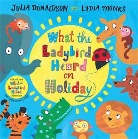 What The Ladybird Heard On Holiday by Lydia Monks & Julia Donaldson