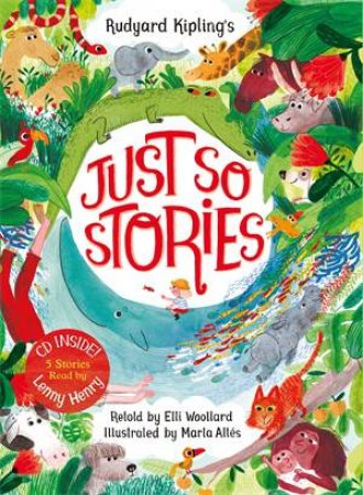 Rudyard Kipling's Just So Stories, Retold By Elli Woollard by Elli Woollard
