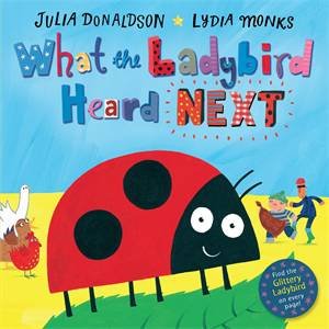 What the Ladybird Heard Next by Julia Donaldson & Lydia Monks