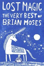 Lost Magic The Very Best of Brian Moses