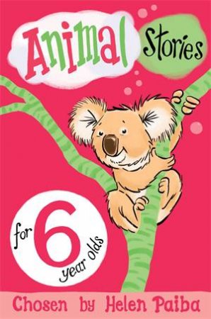 Animal Stories for 6 Year Olds by Helen Paiba