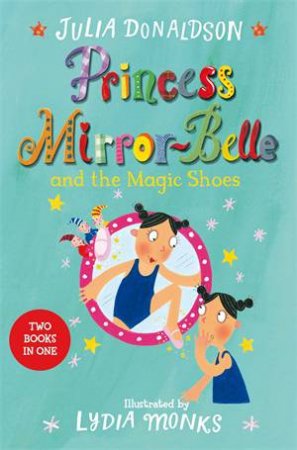 Princess Mirror-Belle And The Magic Shoes (Bind Up 2) by Lydia Monks & Julia Donaldson