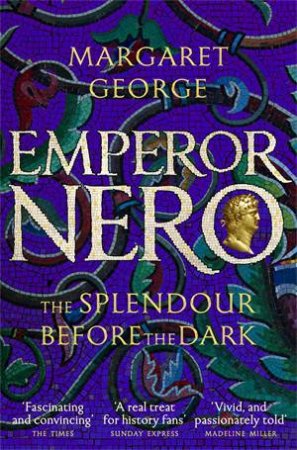 Emperor Nero: The Splendour Before The Dark by Margaret George