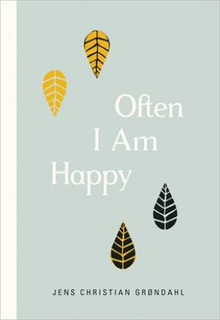 Often I Am Happy by Jens Christian Grøndahl