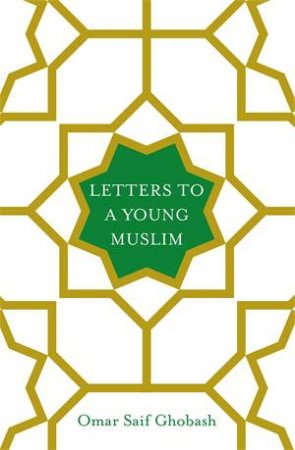 Letters To A Young Muslim by Omar Saif Ghobash