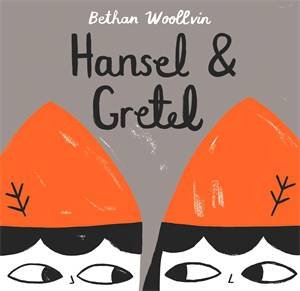 Hansel And Gretel by Bethan Woollvin