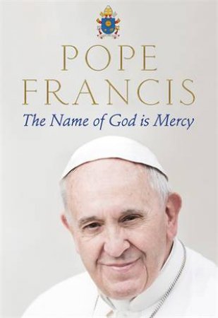 The Name Of God Is Mercy by Pope Francis