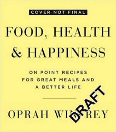 Food, Health And Happiness: On Point Recipes For Great Meals And A Better Life by Oprah Winfrey