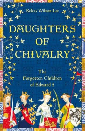 Daughters Of Chivalry by Kelcey Wilson-Lee