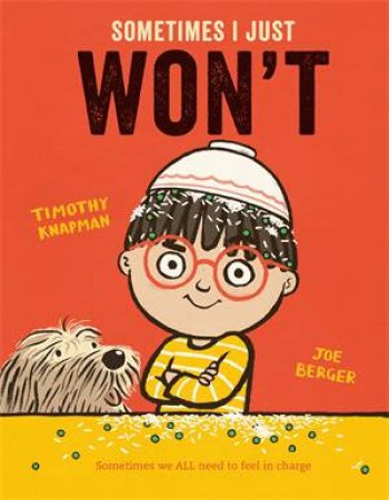 Sometimes I Just WON'T by Timothy Knapman & Joe Berger