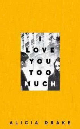 I Love You Too Much by Alicia Drake