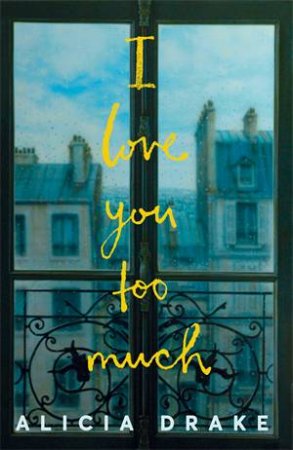 I Love You Too Much by Alicia Drake